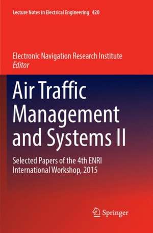 Air Traffic Management and Systems II: Selected Papers of the 4th ENRI International Workshop, 2015 de Electronic Navigation Research Institute