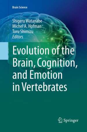 Evolution of the Brain, Cognition, and Emotion in Vertebrates de Shigeru Watanabe