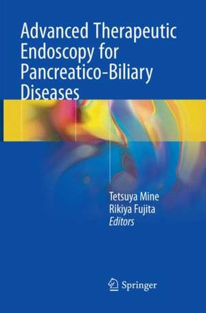 Advanced Therapeutic Endoscopy for Pancreatico-Biliary Diseases de Tetsuya Mine