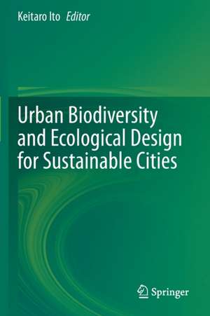 Urban Biodiversity and Ecological Design for Sustainable Cities de Keitaro Ito