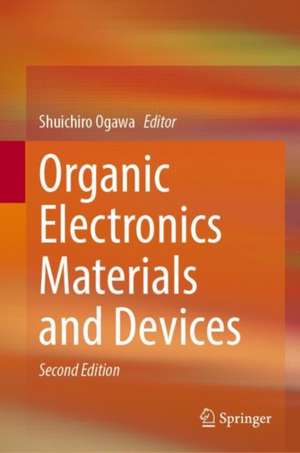 Organic Electronics Materials and Devices de Shuichiro Ogawa