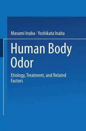 Human Body Odor: Etiology, Treatment, and Related Factors de Masumi Inaba