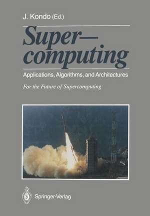 Supercomputing: Applications, Algorithms, and Architectures For the Future of Supercomputing de Toshiko Matsuda