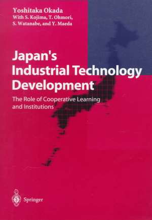 Japan’s Industrial Technology Development: The Role of Cooperative Learning and Institutions de Yoshitaka Okada