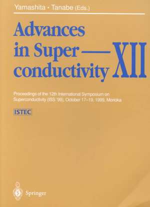 Advances in Superconductivity XII: Proceedings of the 12th International Symposium on Superconductivity (ISS ’99), October 17–19, 1999, Morioka de T. Yamashita