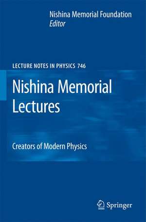 Nishina Memorial Lectures: Creators of Modern Physics de Nishina Memorial Foundation