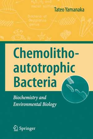 Chemolithoautotrophic Bacteria: Biochemistry and Environmental Biology de Tateo Yamanaka