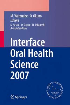 Interface Oral Health Science 2007: Proceedings of the 2nd International Symposium for Interface Oral Health Science, Held in Sendai, Japan, Between 18 and 19 February, 2007 de K. Sasaki