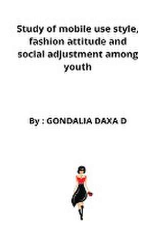 Study of mobile use style, fashion attitude and social adjustment among youth de Gondalia Daxa