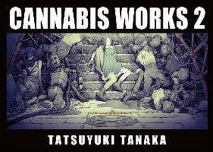 Cannabis Works 2 Tatsuyuki Tanaka Art Book de Tatsuyuki Tanaka