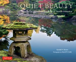 Quiet Beauty: The Japanese Gardens of North America de Kendall H. Brown