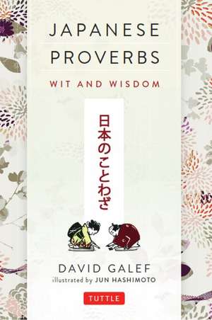 Japanese Proverbs: Wit and Wisdom: 200 Classic Japanese Sayings and Expressions in English and Japanese text de David Galef