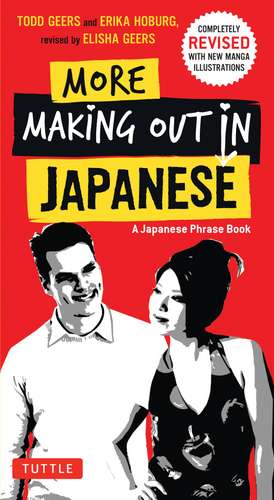 More Making Out in Japanese: Completely Revised and Expanded with new Manga Illustrations - A Japanese Language Phrase Book de Todd Geers