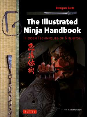 The Illustrated Ninja Handbook: Hidden Techniques of Ninjutsu de Remigiusz Borda