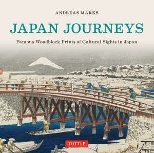 Japan Journeys: Famous Woodblock Prints of Cultural Sights in Japan de Andreas Marks