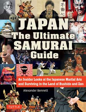 Japan The Ultimate Samurai Guide: An Insider Looks at the Japanese Martial Arts and Surviving in the Land of Bushido and Zen de Alexander Bennett