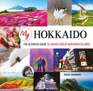 My Hokkaido: The Ultimate Guide to Japan's Great Northern Islands de Aaron Jamieson