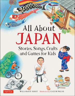 All About Japan: Stories, Songs, Crafts and Games for Kids de Willamarie Moore