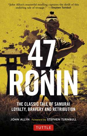 47 Ronin: The Classic Tale of Samurai Loyalty, Bravery and Retribution de John Allyn