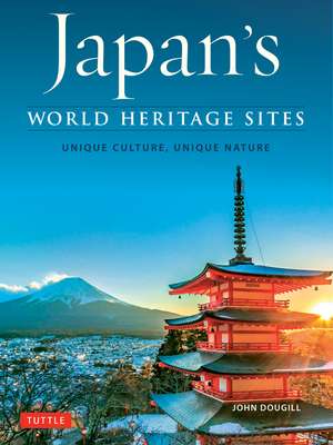 Japan's World Heritage Sites: Unique Culture, Unique Nature de John Dougill