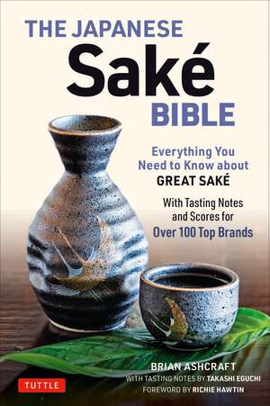 The Japanese Sake Bible: Everything You Need to Know About Great Sake (With Tasting Notes and Scores for Over 100 Top Brands) de Brian Ashcraft