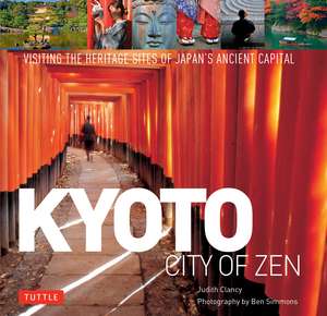 Kyoto City of Zen: Visiting the Heritage Sites of Japan's Ancient Capital de Judith Clancy