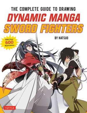 The Complete Guide to Drawing Dynamic Manga Sword Fighters: (An Action-Packed Guide with Over 600 illustrations) de Natsuo