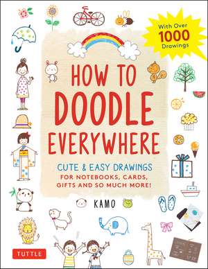 How to Doodle Everywhere: Cute & Easy Drawings for Notebooks, Cards, Gifts and So Much More de Kamo