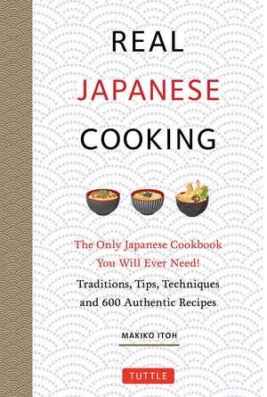 Real Japanese Cooking: Traditions, Tips, Techniques and Over 600 Authentic Recipes de Makiko Itoh