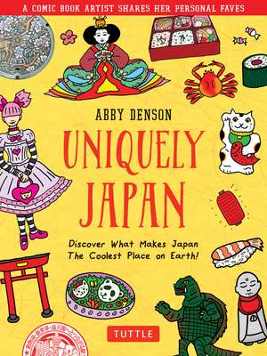 Uniquely Japan: A Comic Book Artist Shares Her Personal Faves - Discover What Makes Japan The Coolest Place on Earth! de Abby Denson