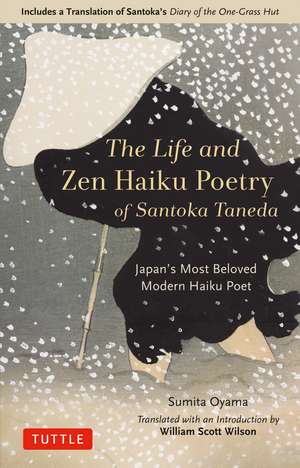 The Life and Zen Haiku Poetry of Santoka Taneda: Japan's Most Beloved Modern Haiku Poet: Includes a Translation of Santoka's "Diary of the One-Grass Hut" de Sumita Oyama