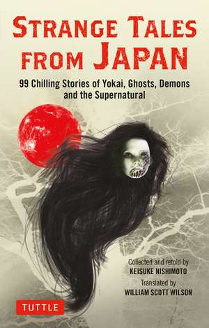 Strange Tales from Japan: 99 Chilling Stories of Yokai, Ghosts, Demons and the Supernatural de Keisuke Nishimoto