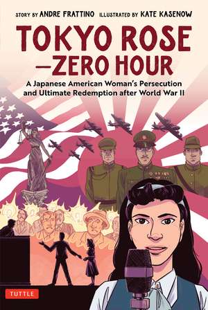 Tokyo Rose - Zero Hour (A Graphic Novel): A Japanese American Woman's Persecution and Ultimate Redemption After World War II de Andre R. Frattino