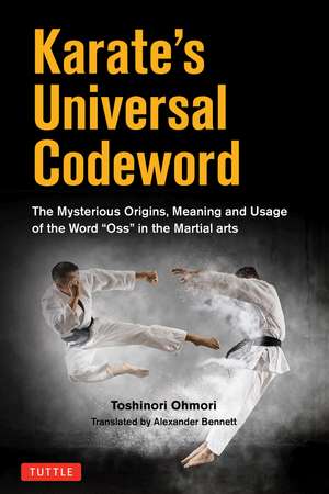 Karate's Universal Codeword: The Mysterious Origins, Meaning and Usage of the word "Oss" in the Martial Arts de Toshinori Ohmori