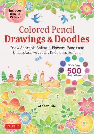 Colored Pencil Drawings & Doodles: Draw Adorable Animals, Flowers, Foods and Characters with Just 12 Colored Pencils! (Over 500 illustrations + How-to Videos!) de Atelier RiLi