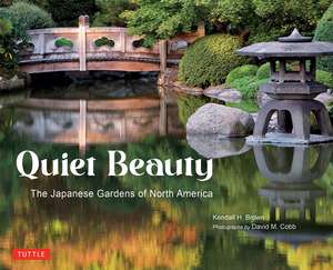 Quiet Beauty: The Japanese Gardens of North America de Kendall H. Brown