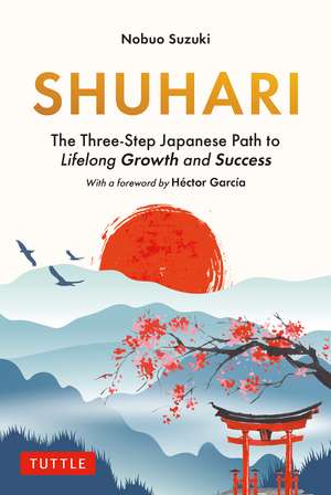 Shuhari: The Three-Step Japanese Path to Lifelong Growth and Success de Nobuo Suzuki