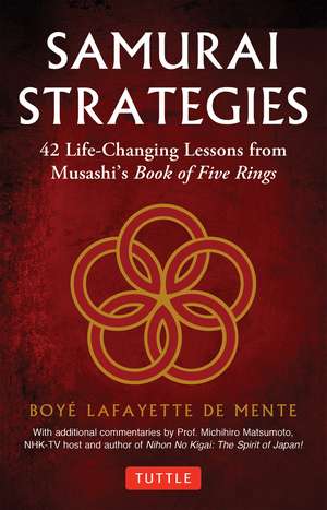 Samurai Strategies: 42 Life-Changing Lessons from Musashi's Book of Five Rings de Boye Lafayette De Mente