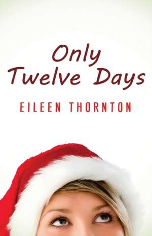 Only Twelve Days de Eileen Thornton