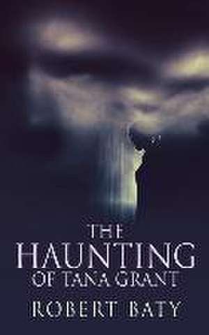 The Haunting Of Tana Grant de Robert Baty