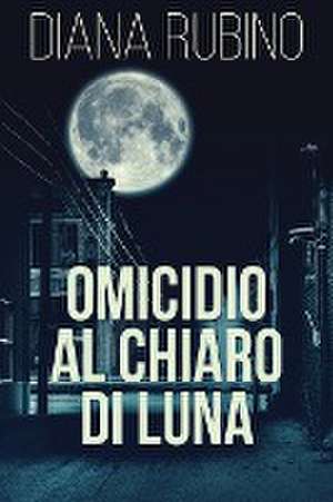 Omicidio Al Chiaro Di Luna de Diana Rubino