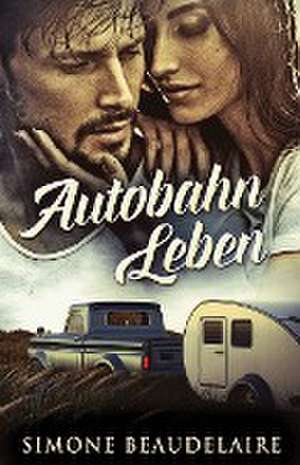 Beaudelaire, S: Autobahn Leben