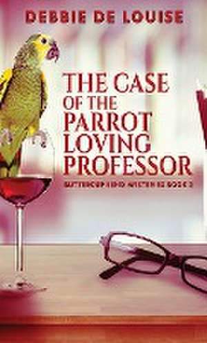 The Case of the Parrot Loving Professor de Debbie De Louise