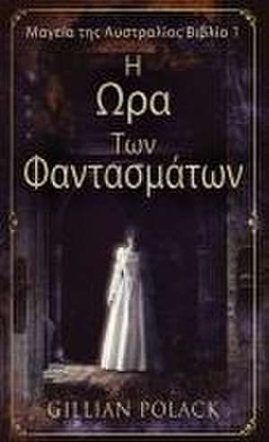 Η Ωρα Των Φαντασμάτων de Gillian Polack
