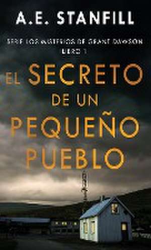 El Secreto de un Pequeño Pueblo de A. E. Stanfill