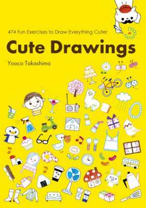 Cute Drawings: 474 Fun Exercises to Draw Everything Cuter de Yoko Takashima