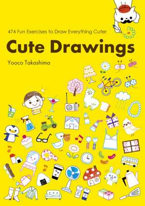 Cute Drawings: 474 Fun Exercises to Draw Everything Cuter de Yooco Takashima