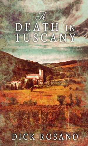 A Death In Tuscany de Dick Rosano