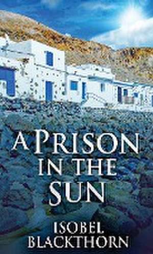 A Prison In The Sun de Isobel Blackthorn