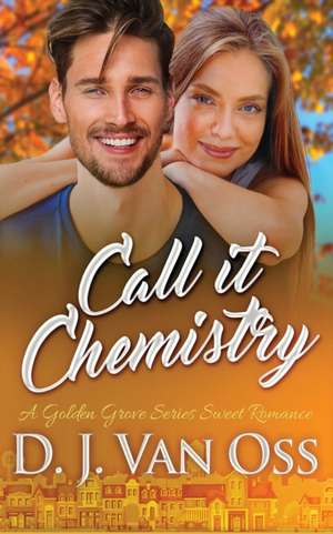Call It Chemistry de D J van Oss